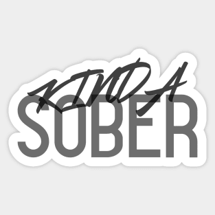 Kinda Sober, Kinda Not! Funny Drinking Quote. Perfect Drinking Team Gift. Sticker